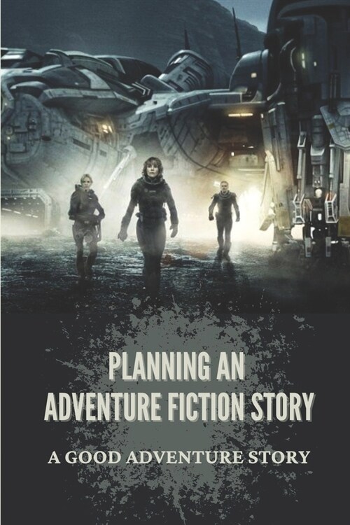 Planning An Adventure Fiction Story: A Good Adventure Story: Historical Fiction Novel (Paperback)