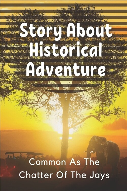 Story About Historical Adventure: Common As The Chatter Of The Jays: Tale Adventure (Paperback)