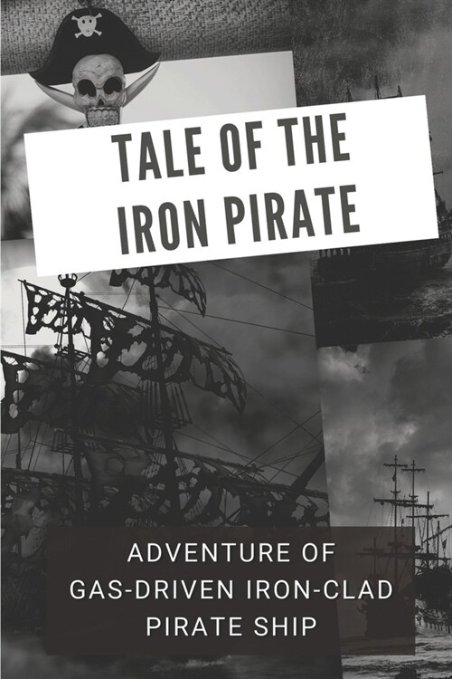 Tale Of The Iron Pirate: Adventure Of Gas-Driven Iron-Clad Pirate Ship: Tale Happening On The Sea (Paperback)