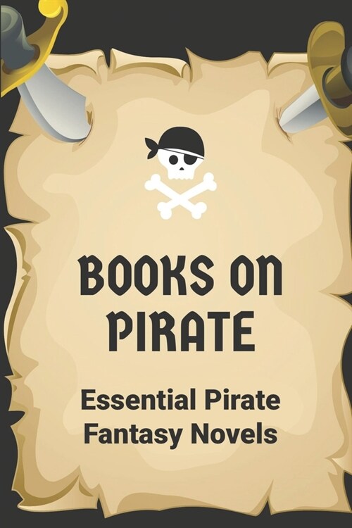 Books On Pirate: Essential Pirate Fantasy Novels: Pirate Books Non Fiction (Paperback)