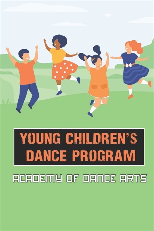 Young Childrens Dance Program: Academy Of Dance Arts: ParentS Guide To Healthy Dance (Paperback)