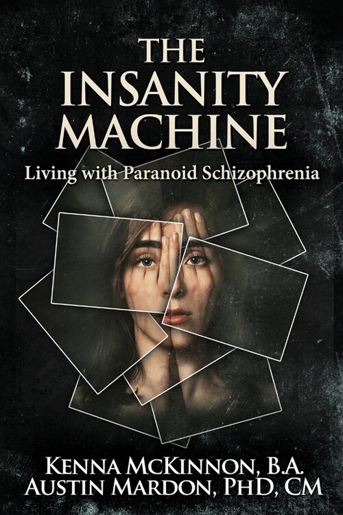 The Insanity Machine - Life with Paranoid Schizophrenia (Paperback)