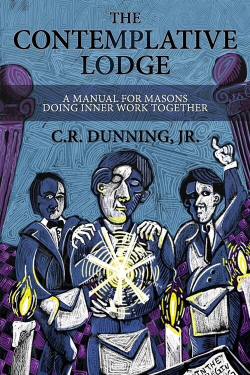 The Contemplative Lodge: A Manual for Masons Doing Inner Work Together (Paperback)