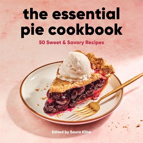 The Essential Pie Cookbook: 50 Sweet & Savory Recipes (Paperback)