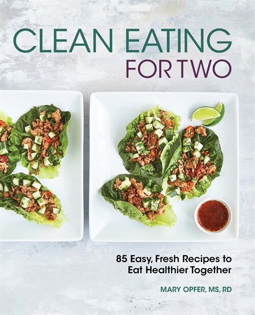 Clean Eating for Two: 85 Easy, Fresh Recipes to Eat Healthier Together (Paperback)