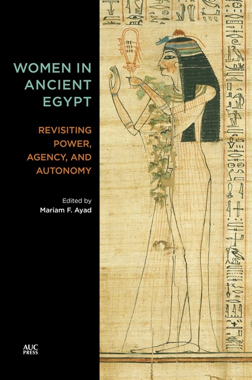Women in Ancient Egypt: Revisiting Power, Agency, and Autonomy (Hardcover)