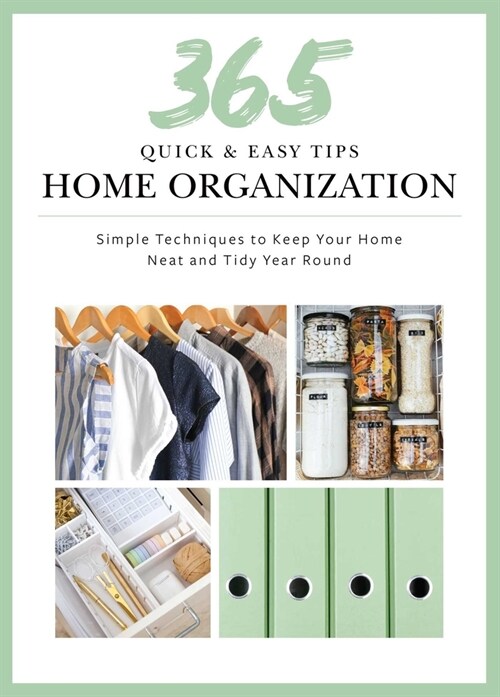 365 Quick & Easy Tips: Home Organization: Simple Techniques to Keep Your Home Neat and Tidy Year Round (Hardcover)