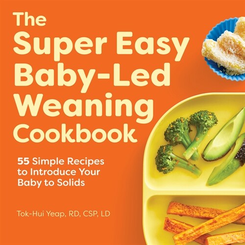 The Super Easy Baby-Led Weaning Cookbook: 55 Simple Recipes to Introduce Your Baby to Solids (Paperback)