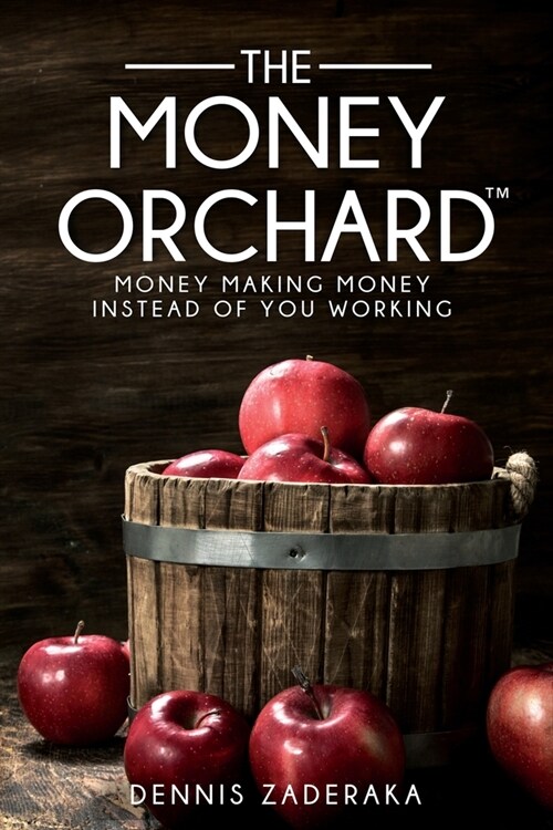 The Money Orchard: Money Making Money Instead of You Working (Paperback)