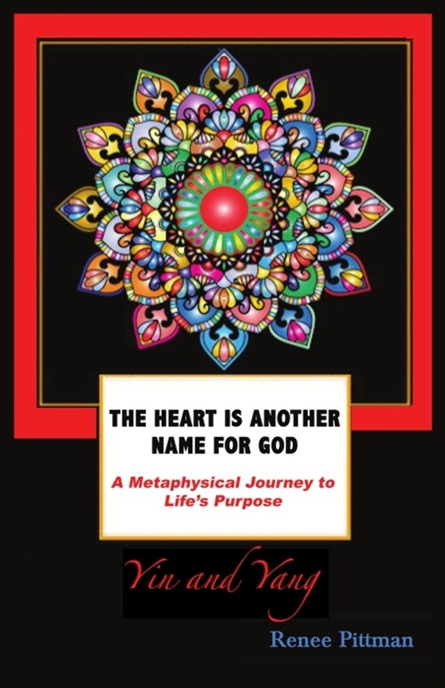 The Heart is Another Name for God: A Metaphysical Journey to Lifes Purpose (Paperback)