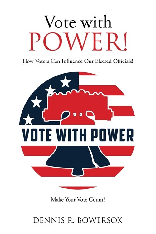 Vote with POWER!: How Voters Can Influence Our Elected Officials! (Paperback)