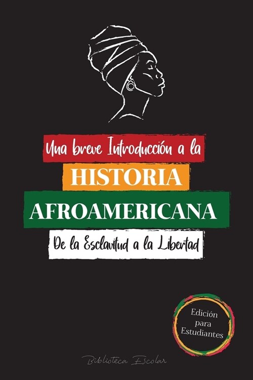 Una breve Introducci? a la Historia Afroamericana - De la Esclavitud a la Libertad: (La Historia no Contada del Colonialismo, los Derechos Humanos, e (Paperback)