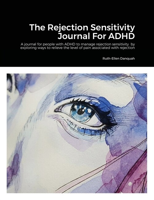 The Rejection Sensitivity Journal For ADHD: A journal for people with ADHD to manage rejection sensitivity by exploring ways to relieve the level of p (Paperback)
