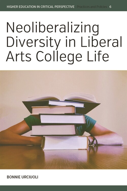 Neoliberalizing Diversity in Liberal Arts College Life (Hardcover)