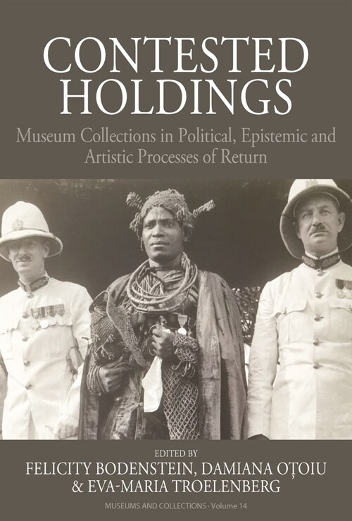 Contested Holdings : Museum Collections in Political, Epistemic and Artistic Processes of Return (Hardcover)