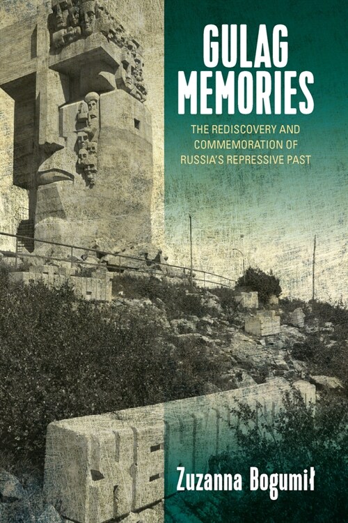 Gulag Memories : The Rediscovery and Commemoration of Russias Repressive Past (Paperback)