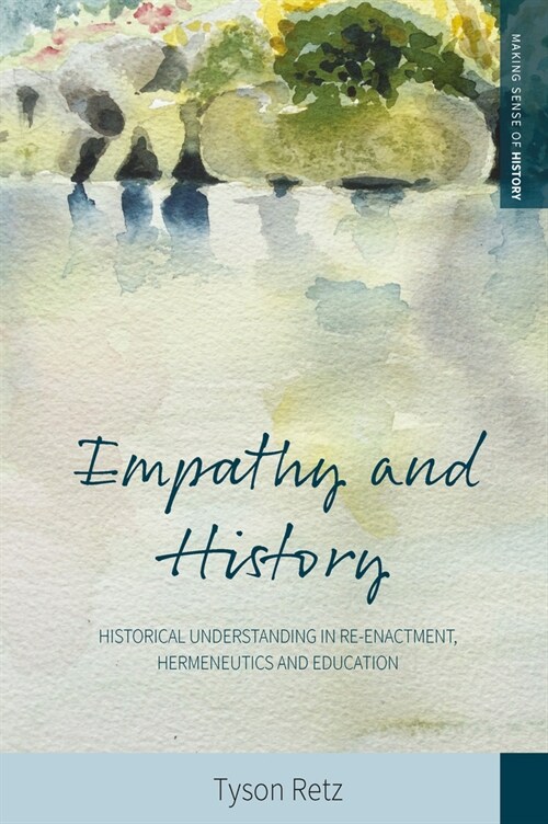 Empathy and History : Historical Understanding in Re-enactment, Hermeneutics and Education (Paperback)
