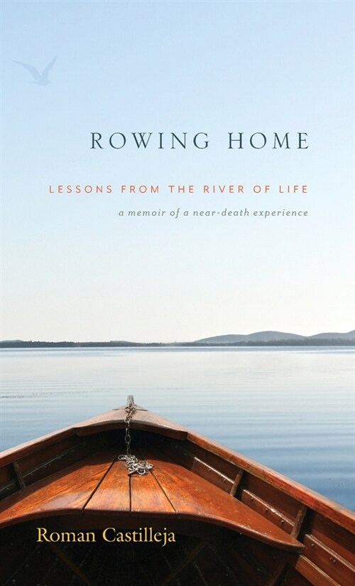 Rowing Home - Lessons From The River Of Life: a memoir of a near-death experience (Hardcover)