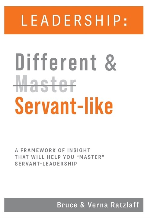 Leadership: Different & Servant-like: A Framework of Insight That Will Help You Master Servant-Leadership (Hardcover)