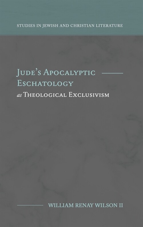 Judes Apocalyptic Eschatology as Theological Exclusivism (Hardcover)