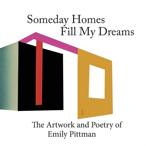 Sometime Homes Fill My Dreams: The Artwork and Poetry of Emily Pittman (Paperback)