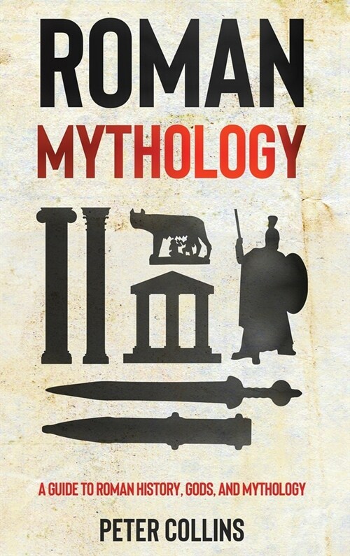 Roman Mythology: A Guide to Roman History, Gods, and Mythology (Hardcover)