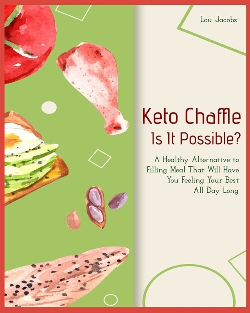 Keto Chaffle - Is It Possible?: A Healthy Alternative to Filling Meal That Will Have You Feeling Your Best All Day Long (Paperback)