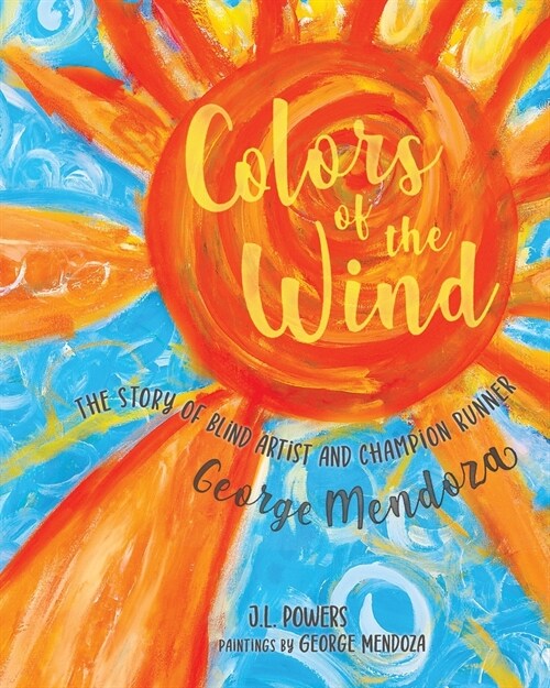 Colors of the Wind: The Story of Blind Artist and Champion Runner George Mendoza (Paperback)