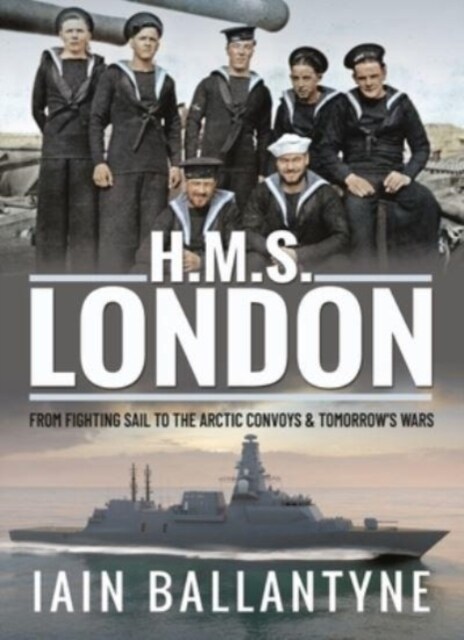 HMS London : From Fighting Sail to the Arctic Convoys & Beyond (Paperback)