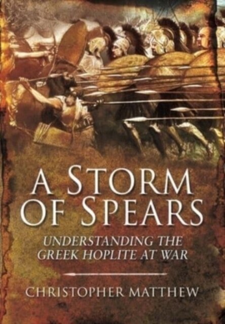 A Storm of Spears : Understanding the Greek Hoplite at War (Paperback)