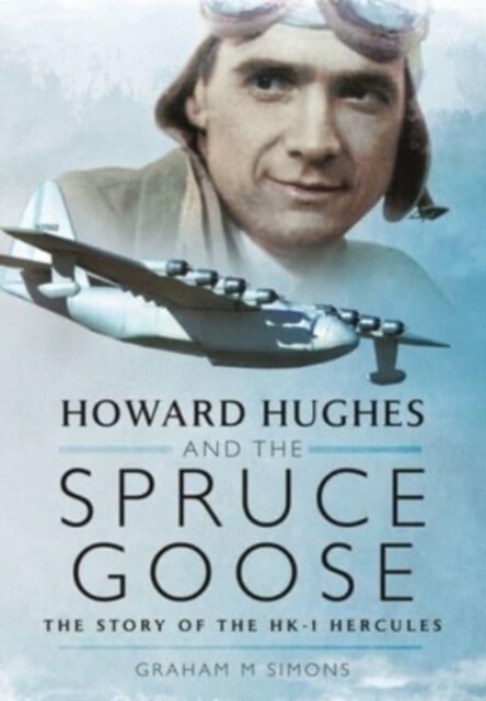 Howard Hughes and the Spruce Goose : The Story of the HK-1 Hercules (Paperback)