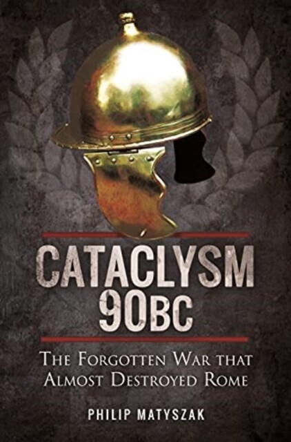 Cataclysm 90 BC : The Forgotten War That Almost Destroyed Rome (Paperback)