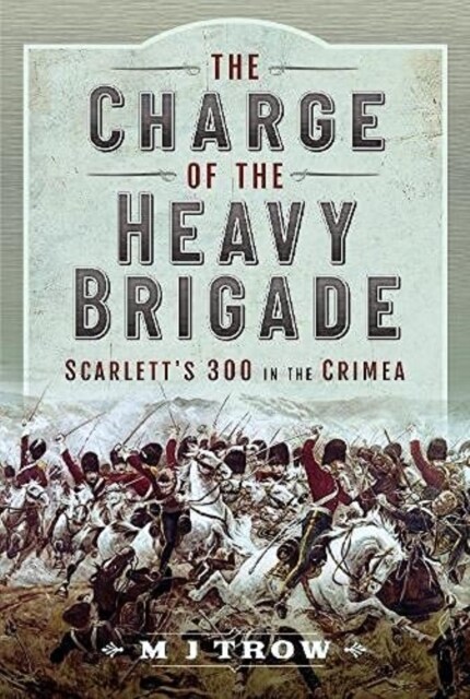 The Charge of the Heavy Brigade : Scarlett s 300 in the Crimea (Hardcover)