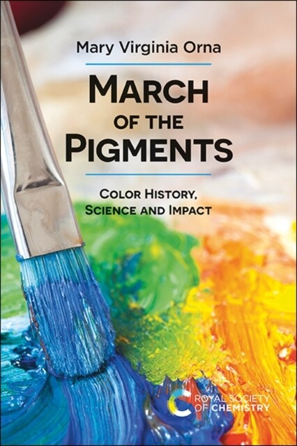 March of the Pigments : Color History, Science and Impact (Hardcover)