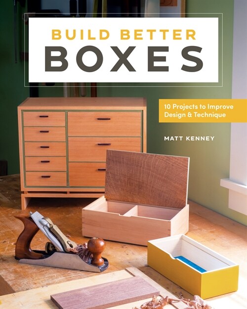 Build Better Boxes : Easy Steps to Master a Classic Craft (Paperback)