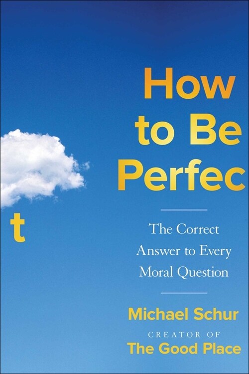 How to Be Perfect: The Correct Answer to Every Moral Question (Hardcover)