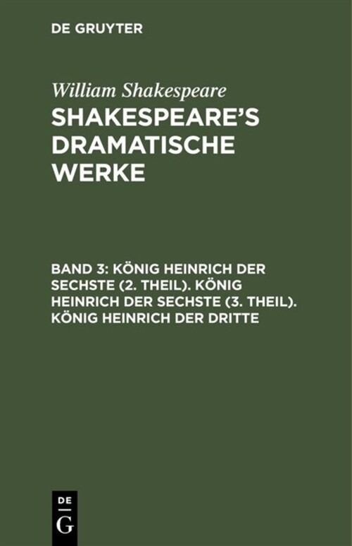 K?ig Heinrich der Sechste (2. Theil). K?ig Heinrich der Sechste (3. Theil). K?ig Heinrich der Dritte (Hardcover, 2, 2. Abdr.)