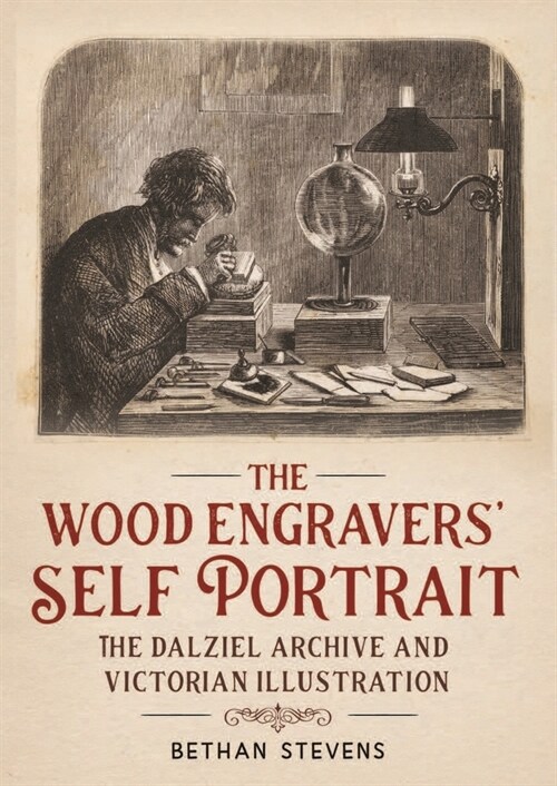 The Wood Engravers Self-Portrait : The Dalziel Archive and Victorian Illustration (Hardcover)
