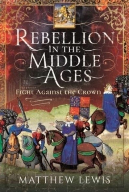 Rebellion in the Middle Ages : Fight Against the Crown (Hardcover)