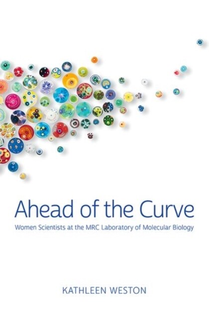 Ahead of the Curve: Women Scientists at the Mrc Laboratory of Molecular Biology (Paperback)