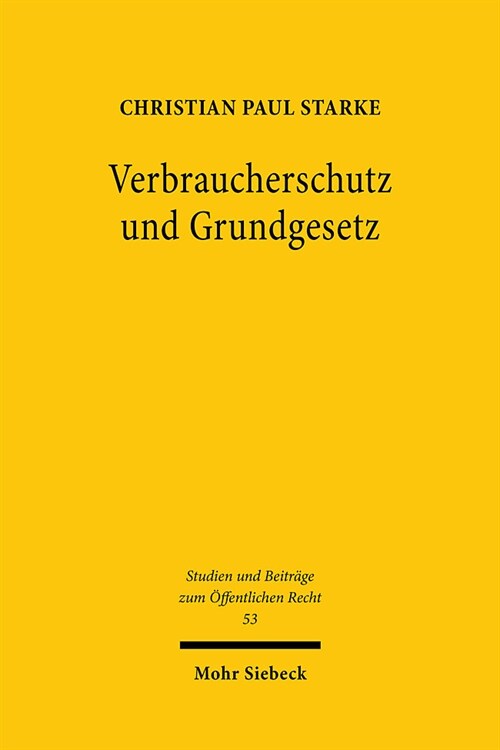 Verbraucherschutz Und Grundgesetz: Das Verbraucherschutzrecht ALS Verfassungsnotwendige Ausgestaltung Der Vertragsrechtsordnung? (Hardcover)