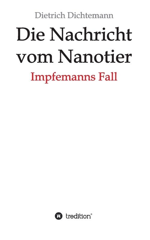 Die Nachricht vom Nanotier: Impfemanns Fall (Paperback)