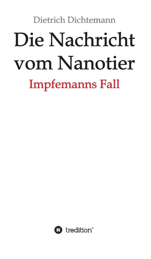 Die Nachricht vom Nanotier: Impfemanns Fall (Hardcover)