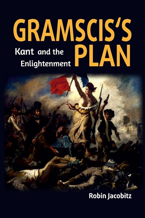 Gramscis Plan: Kant and the Enlightenment 1500 to 1800 (Paperback)