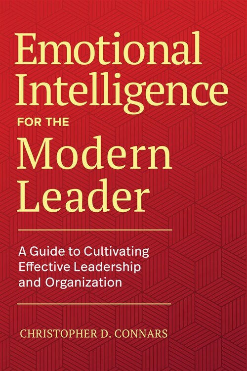 Emotional Intelligence for the Modern Leader: A Guide to Cultivating Effective Leadership and Organizations (Hardcover)