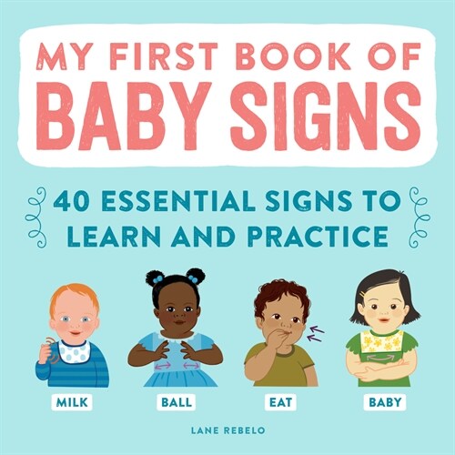 My First Book of Baby Signs: 40 Essential Signs to Learn and Practice (Hardcover)