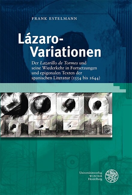 Lazaro-Variationen: Der Lazarillo de Tormes Und Seine Wiederkehr in Fortsetzungen Und Epigonalen Texten Der Spanischen Literatur (1554 B (Hardcover)