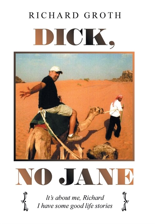 Dick, No Jane: Its About Me, Richard I Have Some Good Life Stories (Hardcover)