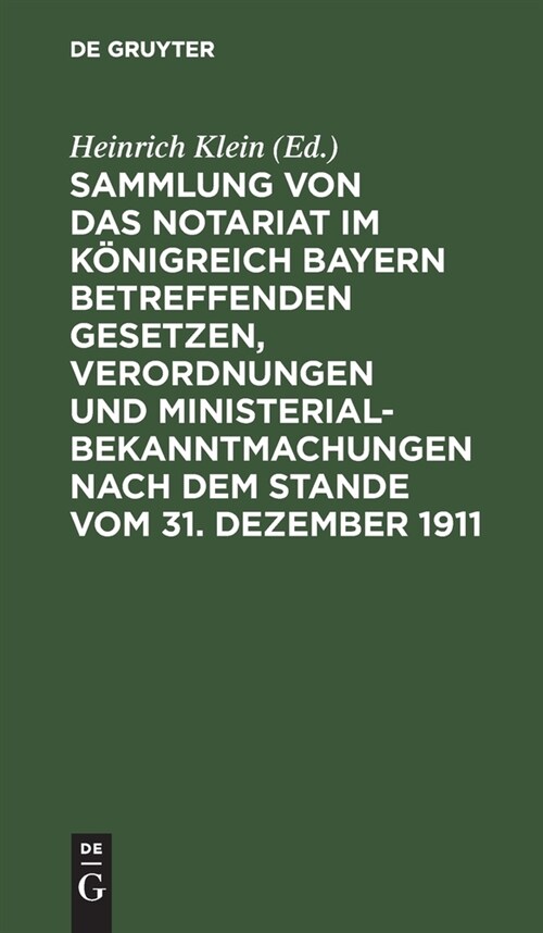 Sammlung Von Das Notariat Im K?igreich Bayern Betreffenden Gesetzen, Verordnungen Und Ministerialbekanntmachungen Nach Dem Stande Vom 31. Dezember 19 (Hardcover, 2, 2. Aufl., Repri)