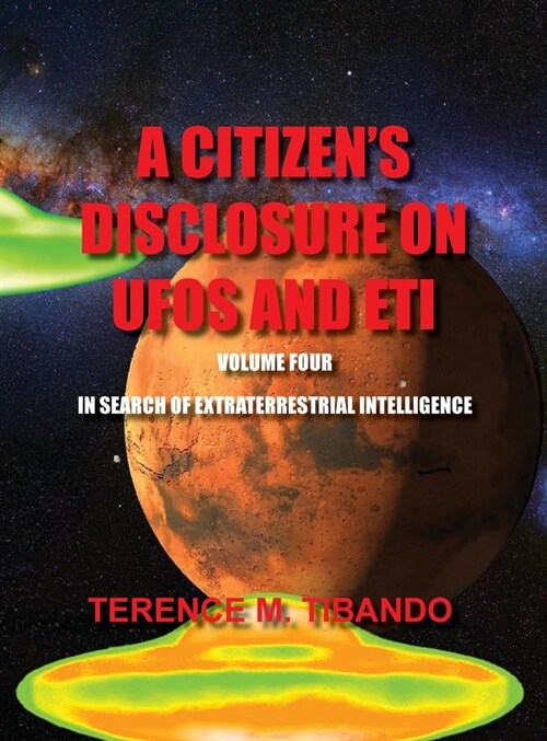 A Citizens Disclosure on UFOs and Eti - Volume Four - In Search of Extraterrestrial Life: In Search of Extraterrestrial Intelligence (Hardcover)